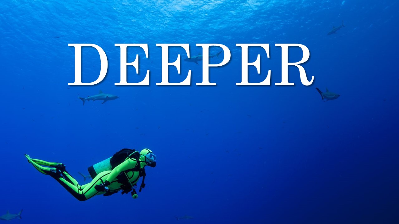 Deeper